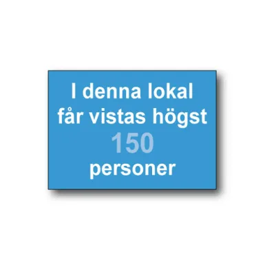 Skylt / I denna lokal får vistas högst …. Personer