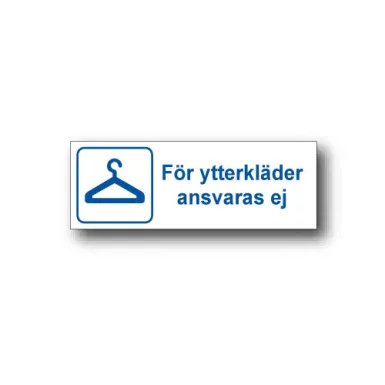 Skylt / För ytterkläder ansvaras ej